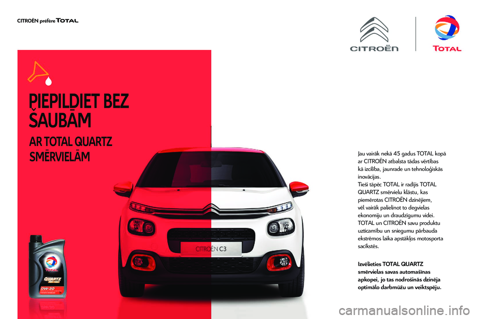 CITROEN JUMPER SPACETOURER 2020 Lietošanas Instrukcija (in Latvian) PIEPILDIET BEZ
ŠAUBĀM
AR TOTAL QUARTZ
SMĒRVIELĀM
Jau vairāk nekā 45 gadus TOTAL kopā
ar CITROËN atbalsta tādas vērtības
kā izcilība, jaunrade un tehnoloģiskās
inovācijas.
Tieši t CITROEN JUMPER SPACETOURER 2020 Lietošanas Instrukcija (in Latvian) PIEPILDIET BEZ
ŠAUBĀM
AR TOTAL QUARTZ
SMĒRVIELĀM
Jau vairāk nekā 45 gadus TOTAL kopā
ar CITROËN atbalsta tādas vērtības
kā izcilība, jaunrade un tehnoloģiskās
inovācijas.
Tieši t