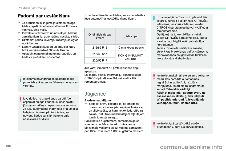 CITROEN JUMPER SPACETOURER 2020 Lietošanas Instrukcija (in Latvian) 188
Padomi par uzstādīšanu
F Ja brauciena laikā jums jāuzstāda sniega ķēdes, apstādiniet automašīnu uz līdzenas
virsmas, ceļa malā.
F
P
ievelciet stāvbremzi un novietojiet balstus
CITROEN JUMPER SPACETOURER 2020 Lietošanas Instrukcija (in Latvian) 188
Padomi par uzstādīšanu
F Ja brauciena laikā jums jāuzstāda sniega ķēdes, apstādiniet automašīnu uz līdzenas
virsmas, ceļa malā.
F
P
ievelciet stāvbremzi un novietojiet balstus