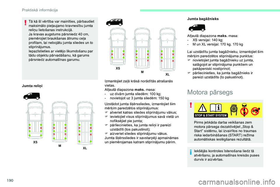 CITROEN JUMPER SPACETOURER 2020 Lietošanas Instrukcija (in Latvian) 190
Tā kā šī vērtība var mainīties, pārbaudiet
maksimālo pieļaujamo kravnesību jumta
reliņu lietošanas instrukcijā.
Ja kravas augstums pārsniedz 40 cm,
piemērojiet braukšanas ātr CITROEN JUMPER SPACETOURER 2020 Lietošanas Instrukcija (in Latvian) 190
Tā kā šī vērtība var mainīties, pārbaudiet
maksimālo pieļaujamo kravnesību jumta
reliņu lietošanas instrukcijā.
Ja kravas augstums pārsniedz 40 cm,
piemērojiet braukšanas ātr