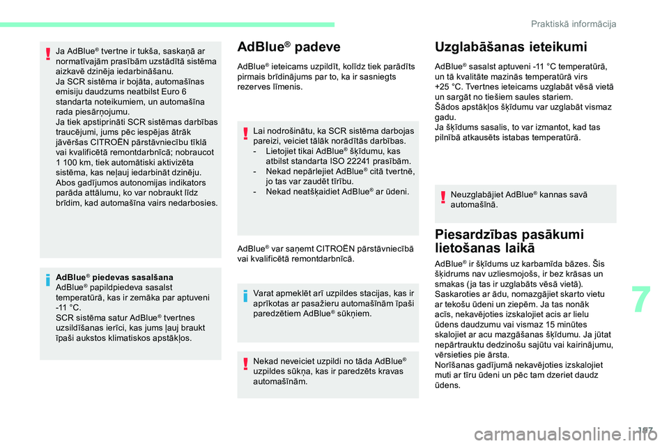 CITROEN JUMPER SPACETOURER 2020 Lietošanas Instrukcija (in Latvian) 197
Ja AdBlue® tvertne ir tukša, saskaņā ar
normatīvajām prasībām uzstādītā sistēma
aizkavē dzinēja iedarbināšanu.
Ja SCR sistēma ir bojāta, automašīnas
emisiju daudzums neatbil CITROEN JUMPER SPACETOURER 2020 Lietošanas Instrukcija (in Latvian) 197
Ja AdBlue® tvertne ir tukša, saskaņā ar
normatīvajām prasībām uzstādītā sistēma
aizkavē dzinēja iedarbināšanu.
Ja SCR sistēma ir bojāta, automašīnas
emisiju daudzums neatbil