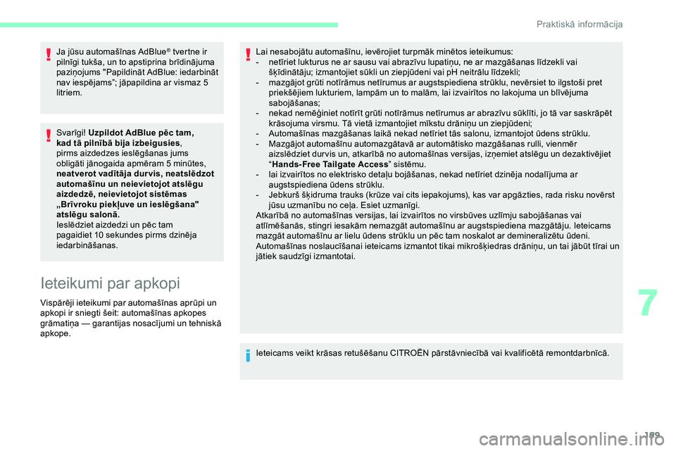CITROEN JUMPER SPACETOURER 2020 Lietošanas Instrukcija (in Latvian) 199
Ja jūsu automašīnas AdBlue® tvertne ir
pilnīgi tukša, un to apstiprina brīdinājuma
paziņojums "Papildināt AdBlue: iedarbināt
nav iespējams”; jāpapildina ar vismaz 5
litriem. CITROEN JUMPER SPACETOURER 2020 Lietošanas Instrukcija (in Latvian) 199
Ja jūsu automašīnas AdBlue® tvertne ir
pilnīgi tukša, un to apstiprina brīdinājuma
paziņojums "Papildināt AdBlue: iedarbināt
nav iespējams”; jāpapildina ar vismaz 5
litriem.