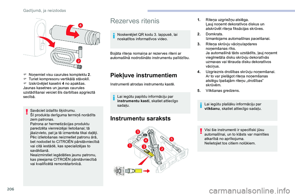 CITROEN JUMPER SPACETOURER 2020 Lietošanas Instrukcija (in Latvian) 206
Savāciet izdalīto šķidrumu.
Šī produkta derīguma termiņš norādīts
zem patronas.
Patrona ar hermetizācijas produktu
paredzēta vienreizējai lietošanai; tā
jāaizvieto, pat ja tā CITROEN JUMPER SPACETOURER 2020 Lietošanas Instrukcija (in Latvian) 206
Savāciet izdalīto šķidrumu.
Šī produkta derīguma termiņš norādīts
zem patronas.
Patrona ar hermetizācijas produktu
paredzēta vienreizējai lietošanai; tā
jāaizvieto, pat ja tā