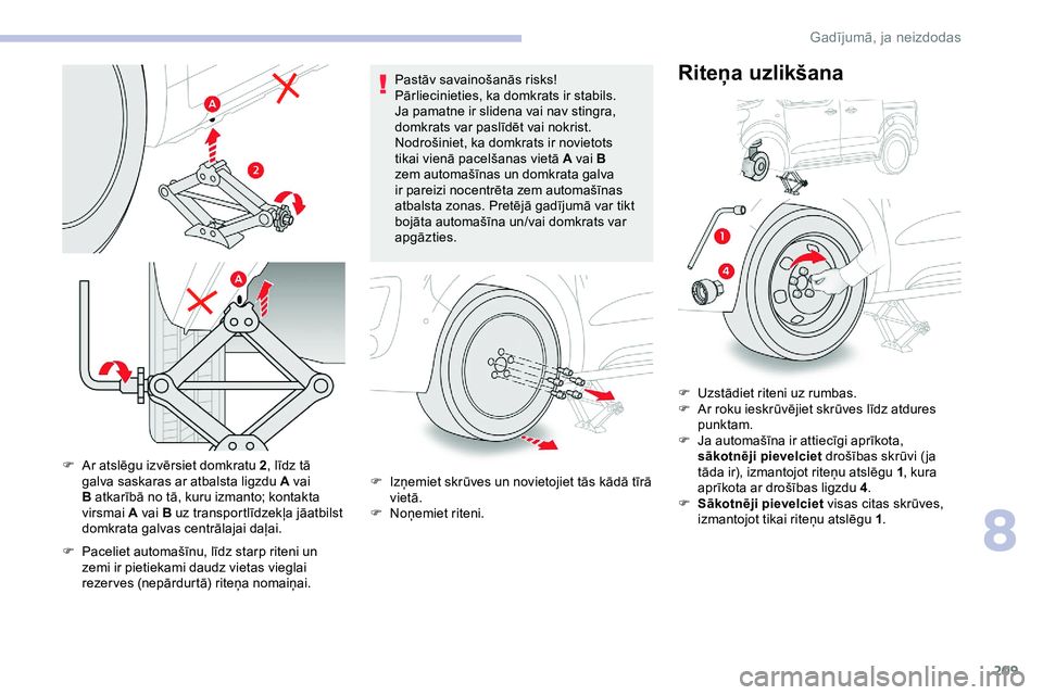 CITROEN JUMPER SPACETOURER 2020 Lietošanas Instrukcija (in Latvian) 209
F Ar atslēgu izvērsiet domkratu 2, līdz tā
galva saskaras ar atbalsta ligzdu A vai
B atkarībā no tā, kuru izmanto; kontakta
virsmai A vai B uz transportlīdzekļa jāatbilst
domkrata g CITROEN JUMPER SPACETOURER 2020 Lietošanas Instrukcija (in Latvian) 209
F Ar atslēgu izvērsiet domkratu 2, līdz tā
galva saskaras ar atbalsta ligzdu A vai
B atkarībā no tā, kuru izmanto; kontakta
virsmai A vai B uz transportlīdzekļa jāatbilst
domkrata g