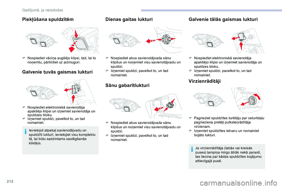 CITROEN JUMPER SPACETOURER 2020 Lietošanas Instrukcija (in Latvian) 212
Piekļūšana spuldzītēm
Galvenie tuvās gaismas lukturi
Ievietojot atpakaļ savienotājvadu un
spuldzīti lukturī, ievietojiet visu komplektu
tā, lai būtu sadzirdams saslēgšanās
klikš CITROEN JUMPER SPACETOURER 2020 Lietošanas Instrukcija (in Latvian) 212
Piekļūšana spuldzītēm
Galvenie tuvās gaismas lukturi
Ievietojot atpakaļ savienotājvadu un
spuldzīti lukturī, ievietojiet visu komplektu
tā, lai būtu sadzirdams saslēgšanās
klikš