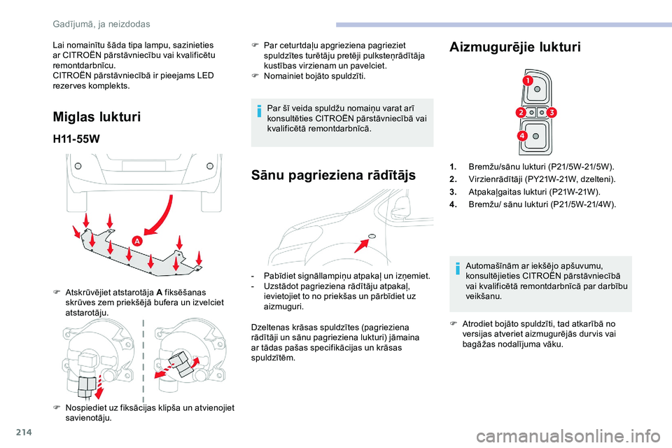 CITROEN JUMPER SPACETOURER 2020 Lietošanas Instrukcija (in Latvian) 214
Lai nomainītu šāda tipa lampu, sazinieties
ar CITROËN pārstāvniecību vai kvalificētu
remontdarbnīcu.
CITROËN pārstāvniecībā ir pieejams LED
rezerves komplekts.
Miglas lukturi
H11- CITROEN JUMPER SPACETOURER 2020 Lietošanas Instrukcija (in Latvian) 214
Lai nomainītu šāda tipa lampu, sazinieties
ar CITROËN pārstāvniecību vai kvalificētu
remontdarbnīcu.
CITROËN pārstāvniecībā ir pieejams LED
rezerves komplekts.
Miglas lukturi
H11-