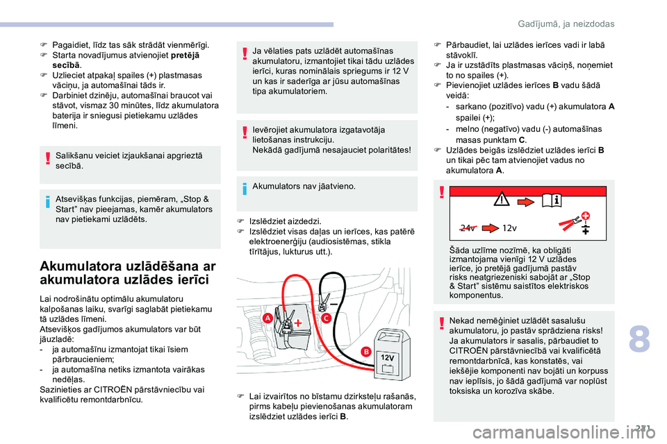 CITROEN JUMPER SPACETOURER 2020 Lietošanas Instrukcija (in Latvian) 221
24v 12v
F Pagaidiet, līdz tas sāk strādāt vienmērīgi.
F S tarta novadījumus atvienojiet pretējā
secībā .
F
U
zlieciet atpakaļ spailes (+) plastmasas
vāciņu, ja automašīnai tā CITROEN JUMPER SPACETOURER 2020 Lietošanas Instrukcija (in Latvian) 221
24v 12v
F Pagaidiet, līdz tas sāk strādāt vienmērīgi.
F S tarta novadījumus atvienojiet pretējā
secībā .
F
U
zlieciet atpakaļ spailes (+) plastmasas
vāciņu, ja automašīnai tā