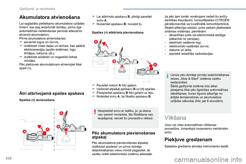 CITROEN JUMPER SPACETOURER 2020 Lietošanas Instrukcija (in Latvian) 222
Akumulatora atvienošana
Lai saglabātu pietiekamu akumulatora uzlādes
līmeni, kas ļauj iedarbināt dzinēju, pirms ilga
automašīnas nelietošanas perioda ieteicams
atvienot akumulatoru.
P CITROEN JUMPER SPACETOURER 2020 Lietošanas Instrukcija (in Latvian) 222
Akumulatora atvienošana
Lai saglabātu pietiekamu akumulatora uzlādes
līmeni, kas ļauj iedarbināt dzinēju, pirms ilga
automašīnas nelietošanas perioda ieteicams
atvienot akumulatoru.
P