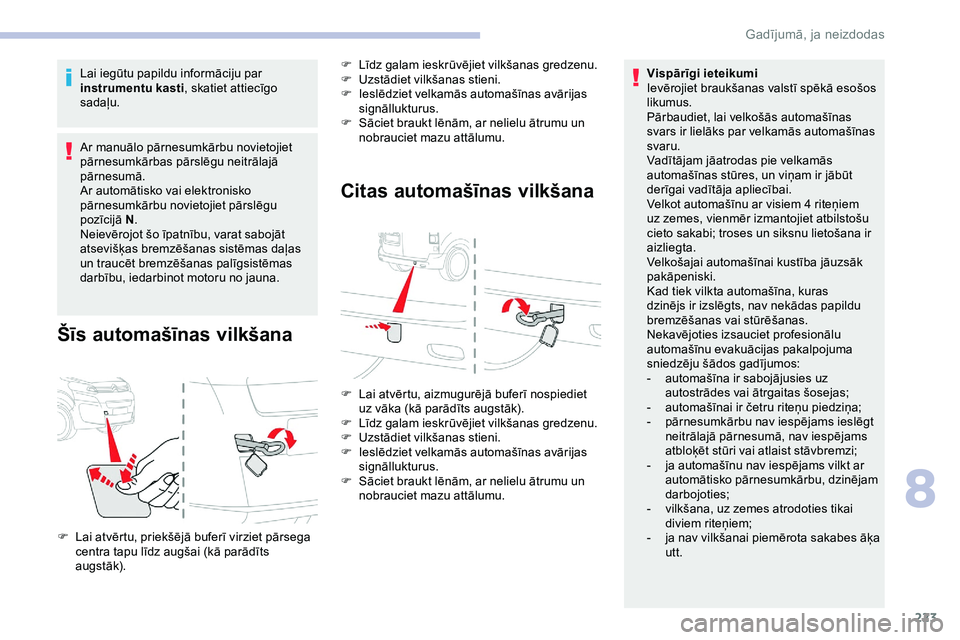 CITROEN JUMPER SPACETOURER 2020 Lietošanas Instrukcija (in Latvian) 223
Lai iegūtu papildu informāciju par
instrumentu kasti, skatiet attiecīgo
sadaļu.
Ar manuālo pārnesumkārbu novietojiet
pārnesumkārbas pārslēgu neitrālajā
pārnesumā.
Ar automātisk CITROEN JUMPER SPACETOURER 2020 Lietošanas Instrukcija (in Latvian) 223
Lai iegūtu papildu informāciju par
instrumentu kasti, skatiet attiecīgo
sadaļu.
Ar manuālo pārnesumkārbu novietojiet
pārnesumkārbas pārslēgu neitrālajā
pārnesumā.
Ar automātisk