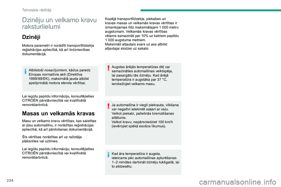 CITROEN JUMPER SPACETOURER 2020 Lietošanas Instrukcija (in Latvian) 224
Dzinēju un velkamo kravu
raksturlielumi
Dzinēji
Motora parametri ir norādīti transportlīdzekļa
reģistrācijas apliecībā, kā arī tirdzniecības
dokumentācijā.Atbilstoši nosacījumi CITROEN JUMPER SPACETOURER 2020 Lietošanas Instrukcija (in Latvian) 224
Dzinēju un velkamo kravu
raksturlielumi
Dzinēji
Motora parametri ir norādīti transportlīdzekļa
reģistrācijas apliecībā, kā arī tirdzniecības
dokumentācijā.Atbilstoši nosacījumi
