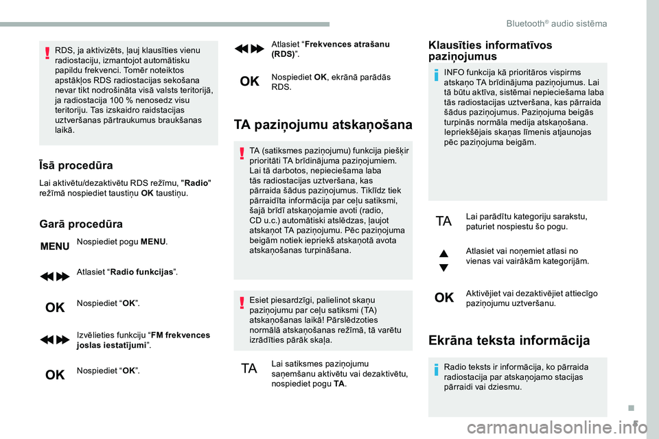 CITROEN JUMPER SPACETOURER 2020 Lietošanas Instrukcija (in Latvian) 5
RDS, ja aktivizēts, ļauj klausīties vienu
radiostaciju, izmantojot automātisku
papildu frekvenci. Tomēr noteiktos
apstākļos RDS radiostacijas sekošana
nevar tikt nodrošināta visā vals CITROEN JUMPER SPACETOURER 2020 Lietošanas Instrukcija (in Latvian) 5
RDS, ja aktivizēts, ļauj klausīties vienu
radiostaciju, izmantojot automātisku
papildu frekvenci. Tomēr noteiktos
apstākļos RDS radiostacijas sekošana
nevar tikt nodrošināta visā vals