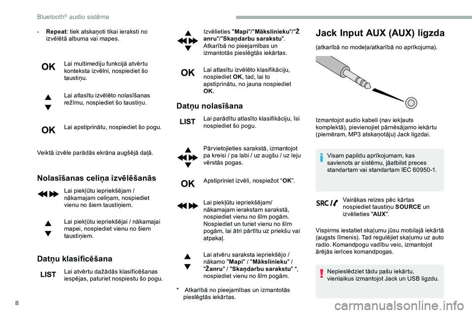 CITROEN JUMPER SPACETOURER 2020 Lietošanas Instrukcija (in Latvian) 8
- Repeat: tiek atskaņoti tikai ieraksti no
izvēlētā albuma vai mapes.
Lai multimediju funkcijā atvērtu
konteksta izvēlni, nospiediet šo
taustiņu.
Lai atlasītu izvēlēto nolasīšanas
CITROEN JUMPER SPACETOURER 2020 Lietošanas Instrukcija (in Latvian) 8
- Repeat: tiek atskaņoti tikai ieraksti no
izvēlētā albuma vai mapes.
Lai multimediju funkcijā atvērtu
konteksta izvēlni, nospiediet šo
taustiņu.
Lai atlasītu izvēlēto nolasīšanas