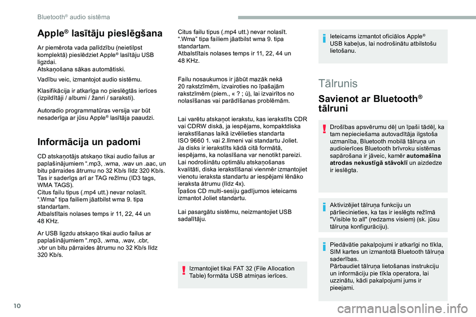 CITROEN JUMPER SPACETOURER 2020 Lietošanas Instrukcija (in Latvian) 10
Apple® lasītāju pieslēgšana
Ar piemērota vada palīdzību (neietilpst
komplektā) pieslēdziet Apple® lasītāju USB
ligzdai.
Atskaņošana sākas automātiski.
Vadību veic, izmantojot au CITROEN JUMPER SPACETOURER 2020 Lietošanas Instrukcija (in Latvian) 10
Apple® lasītāju pieslēgšana
Ar piemērota vada palīdzību (neietilpst
komplektā) pieslēdziet Apple® lasītāju USB
ligzdai.
Atskaņošana sākas automātiski.
Vadību veic, izmantojot au