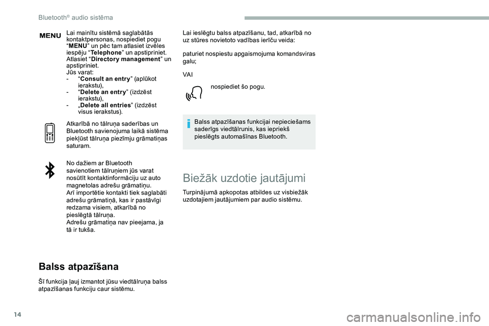 CITROEN JUMPER SPACETOURER 2020 Lietošanas Instrukcija (in Latvian) 14
Lai mainītu sistēmā saglabātās
kontaktpersonas, nospiediet pogu
“MENU ” un pēc tam atlasiet izvēles
iespēju “ Telephone ” un apstipriniet.
Atlasiet “ Directory management ” u CITROEN JUMPER SPACETOURER 2020 Lietošanas Instrukcija (in Latvian) 14
Lai mainītu sistēmā saglabātās
kontaktpersonas, nospiediet pogu
“MENU ” un pēc tam atlasiet izvēles
iespēju “ Telephone ” un apstipriniet.
Atlasiet “ Directory management ” u