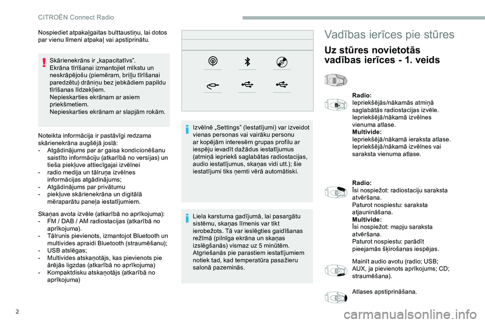 CITROEN JUMPER SPACETOURER 2020 Lietošanas Instrukcija (in Latvian) 2
Skārienekrāns ir „kapacitatīvs”.
Ekrāna tīrīšanai izmantojiet mīkstu un
neskrāpējošu (piemēram, briļļu tīrīšanai
paredzētu) drāniņu bez jebkādiem papildu
tīrīšanas lī CITROEN JUMPER SPACETOURER 2020 Lietošanas Instrukcija (in Latvian) 2
Skārienekrāns ir „kapacitatīvs”.
Ekrāna tīrīšanai izmantojiet mīkstu un
neskrāpējošu (piemēram, briļļu tīrīšanai
paredzētu) drāniņu bez jebkādiem papildu
tīrīšanas lī