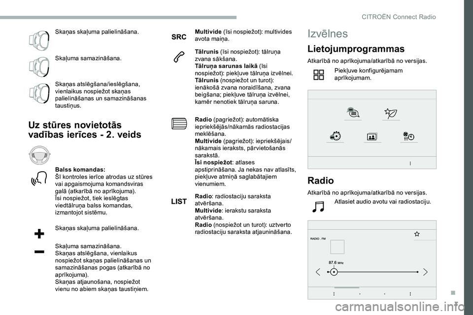 CITROEN JUMPER SPACETOURER 2020 Lietošanas Instrukcija (in Latvian) 3
Skaņas skaļuma palielināšana.
Skaļuma samazināšana.
Skaņas atslēgšana/ieslēgšana,
vienlaikus nospiežot skaņas
palielināšanas un samazināšanas
taustiņus.
Uz stūres novietotās CITROEN JUMPER SPACETOURER 2020 Lietošanas Instrukcija (in Latvian) 3
Skaņas skaļuma palielināšana.
Skaļuma samazināšana.
Skaņas atslēgšana/ieslēgšana,
vienlaikus nospiežot skaņas
palielināšanas un samazināšanas
taustiņus.
Uz stūres novietotās