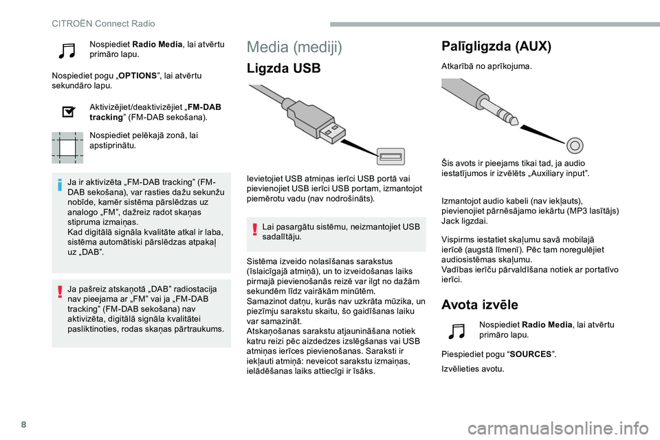 CITROEN JUMPER SPACETOURER 2020  Lietošanas Instrukcija (in Latvian) 8
Nospiediet Radio Media , lai atvērtu 
primāro lapu.
Nospiediet pogu „ OPTIONS”, lai atvērtu 
sekundāro lapu.
Aktivizējiet/deaktivizējiet „ FM- DAB 
tracking ” (FM-DAB sekošana).
Nospi