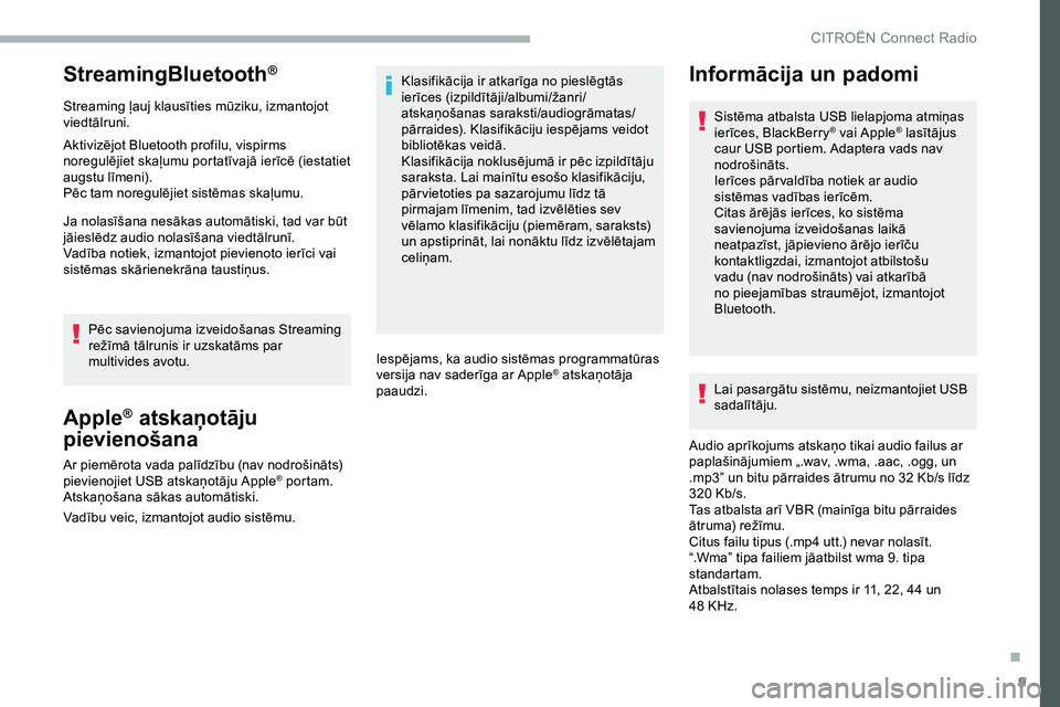 CITROEN JUMPER SPACETOURER 2020 Lietošanas Instrukcija (in Latvian) 9
StreamingBluetooth®
Streaming ļauj klausīties mūziku, izmantojot
viedtālruni.
Aktivizējot Bluetooth profilu, vispirms
noregulējiet skaļumu portatīvajā ierīcē (iestatiet
augstu līmeni CITROEN JUMPER SPACETOURER 2020 Lietošanas Instrukcija (in Latvian) 9
StreamingBluetooth®
Streaming ļauj klausīties mūziku, izmantojot
viedtālruni.
Aktivizējot Bluetooth profilu, vispirms
noregulējiet skaļumu portatīvajā ierīcē (iestatiet
augstu līmeni