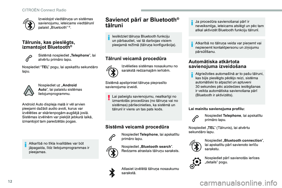 CITROEN JUMPER SPACETOURER 2020 Lietošanas Instrukcija (in Latvian) 12
Izveidojot viedtālruņa un sistēmas
savienojumu, ieteicams viedtālrunī
palaist „Bluetooth”
®.
Tālrunis, kas pieslēgts,
izmantojot Bluetooth®
Sistēmā nospiediet „Telephone”, la CITROEN JUMPER SPACETOURER 2020 Lietošanas Instrukcija (in Latvian) 12
Izveidojot viedtālruņa un sistēmas
savienojumu, ieteicams viedtālrunī
palaist „Bluetooth”
®.
Tālrunis, kas pieslēgts,
izmantojot Bluetooth®
Sistēmā nospiediet „Telephone”, la