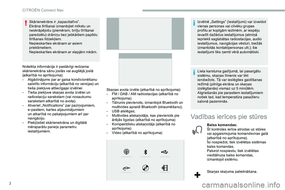 CITROEN JUMPER SPACETOURER 2020 Lietošanas Instrukcija (in Latvian) 2
Skārienekrāns ir „kapacitatīvs”.
Ekrāna tīrīšanai izmantojiet mīkstu un
neskrāpējošu (piemēram, briļļu tīrīšanai
paredzētu) drāniņu bez jebkādiem papildu
tīrīšanas lī CITROEN JUMPER SPACETOURER 2020 Lietošanas Instrukcija (in Latvian) 2
Skārienekrāns ir „kapacitatīvs”.
Ekrāna tīrīšanai izmantojiet mīkstu un
neskrāpējošu (piemēram, briļļu tīrīšanai
paredzētu) drāniņu bez jebkādiem papildu
tīrīšanas lī