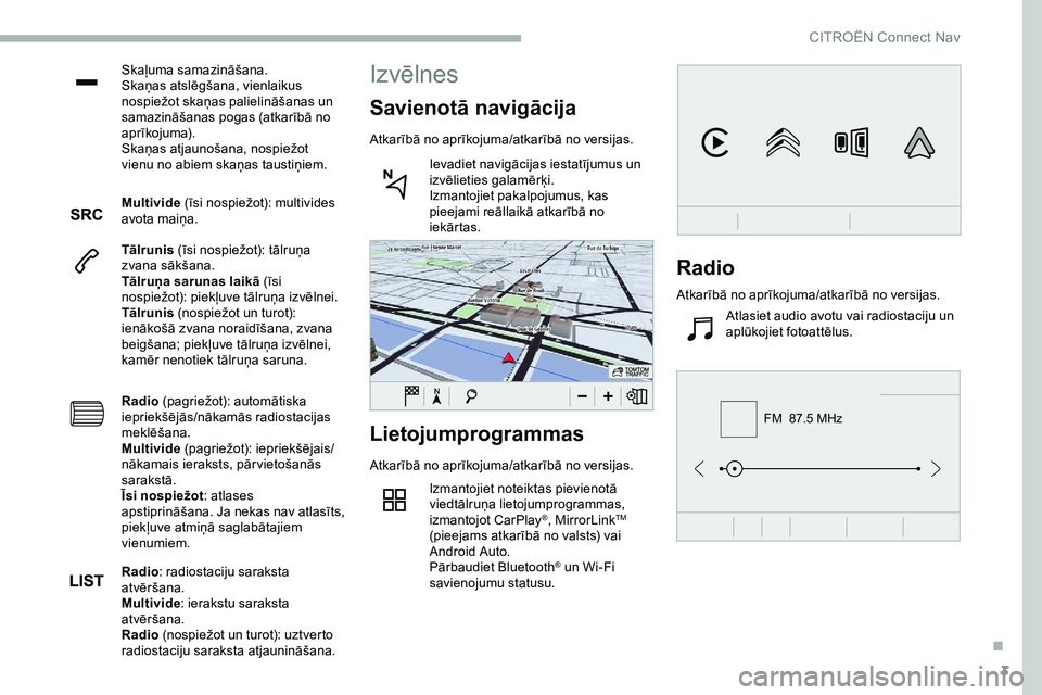 CITROEN JUMPER SPACETOURER 2020 Lietošanas Instrukcija (in Latvian) 3
FM 87.5 MHz
Skaļuma samazināšana.
Skaņas atslēgšana, vienlaikus
nospiežot skaņas palielināšanas un
samazināšanas pogas (atkarībā no
aprīkojuma).
Skaņas atjaunošana, nospiežot
CITROEN JUMPER SPACETOURER 2020 Lietošanas Instrukcija (in Latvian) 3
FM 87.5 MHz
Skaļuma samazināšana.
Skaņas atslēgšana, vienlaikus
nospiežot skaņas palielināšanas un
samazināšanas pogas (atkarībā no
aprīkojuma).
Skaņas atjaunošana, nospiežot