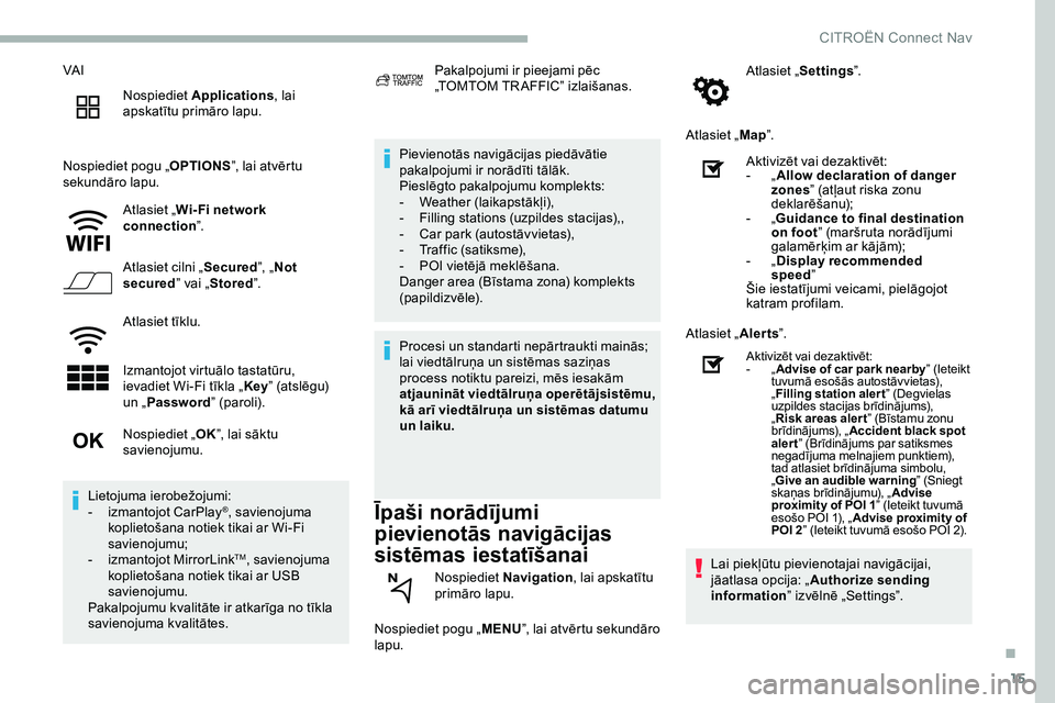 CITROEN JUMPER SPACETOURER 2020  Lietošanas Instrukcija (in Latvian) 15
VA INospiediet  Applications , lai 
apskatītu primāro lapu.
Nospiediet pogu „ OPTIONS”, lai atvērtu 
sekundāro lapu.
Atlasiet „Wi- Fi network 
connection ”.
Atlasiet cilni „ Secured�