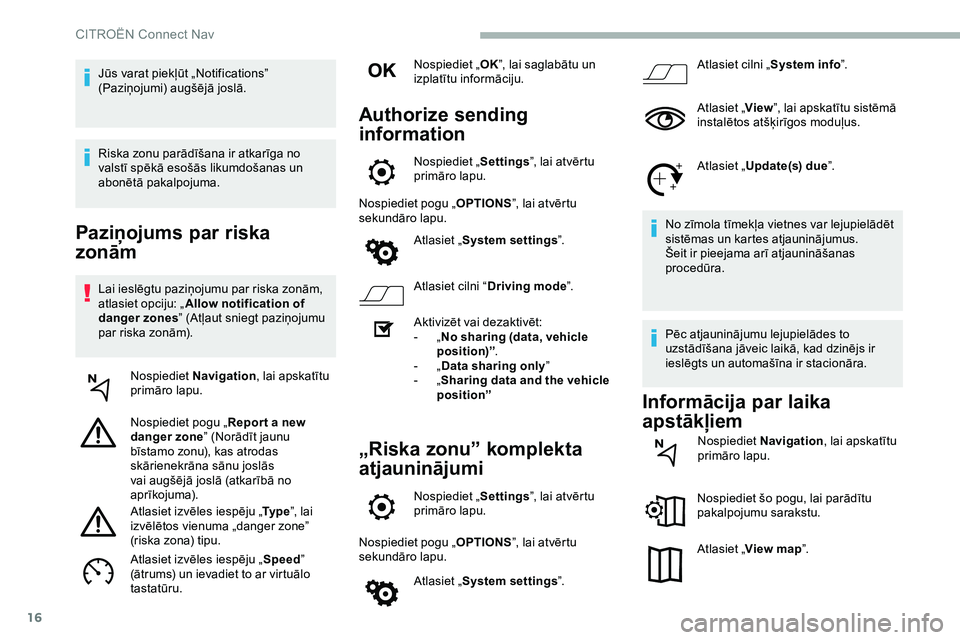 CITROEN JUMPER SPACETOURER 2020 Lietošanas Instrukcija (in Latvian) 16
Paziņojums par riska
zonām
Lai ieslēgtu paziņojumu par riska zonām,
atlasiet opciju: „Allow notification of
danger zones ” (Atļaut sniegt paziņojumu
par riska zonām).
Nospiediet Na CITROEN JUMPER SPACETOURER 2020 Lietošanas Instrukcija (in Latvian) 16
Paziņojums par riska
zonām
Lai ieslēgtu paziņojumu par riska zonām,
atlasiet opciju: „Allow notification of
danger zones ” (Atļaut sniegt paziņojumu
par riska zonām).
Nospiediet Na