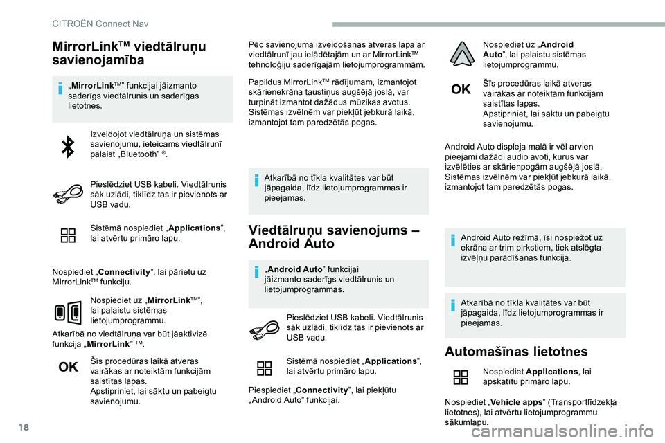 CITROEN JUMPER SPACETOURER 2020  Lietošanas Instrukcija (in Latvian) 18
MirrorLinkTM viedtālruņu 
savienojamība
„ MirrorLinkTM” funkcijai jāizmanto 
saderīgs viedtālrunis un saderīgas 
lietotnes.
Sistēmā nospiediet „ Applications”, 
lai atvērtu primā