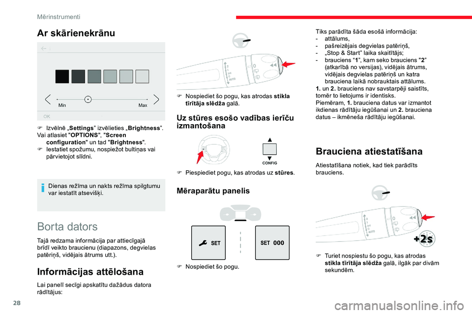 CITROEN JUMPER SPACETOURER 2020 Lietošanas Instrukcija (in Latvian) 28
Ar skārienekrānu
Dienas režīma un nakts režīma spilgtumu
var iestatīt atsevišķi.
F
I
zvēlnē „
Settings ” izvēlieties „ Brightness”.
Vai atlasiet " OPTIONS", "Scr CITROEN JUMPER SPACETOURER 2020 Lietošanas Instrukcija (in Latvian) 28
Ar skārienekrānu
Dienas režīma un nakts režīma spilgtumu
var iestatīt atsevišķi.
F
I
zvēlnē „
Settings ” izvēlieties „ Brightness”.
Vai atlasiet " OPTIONS", "Scr