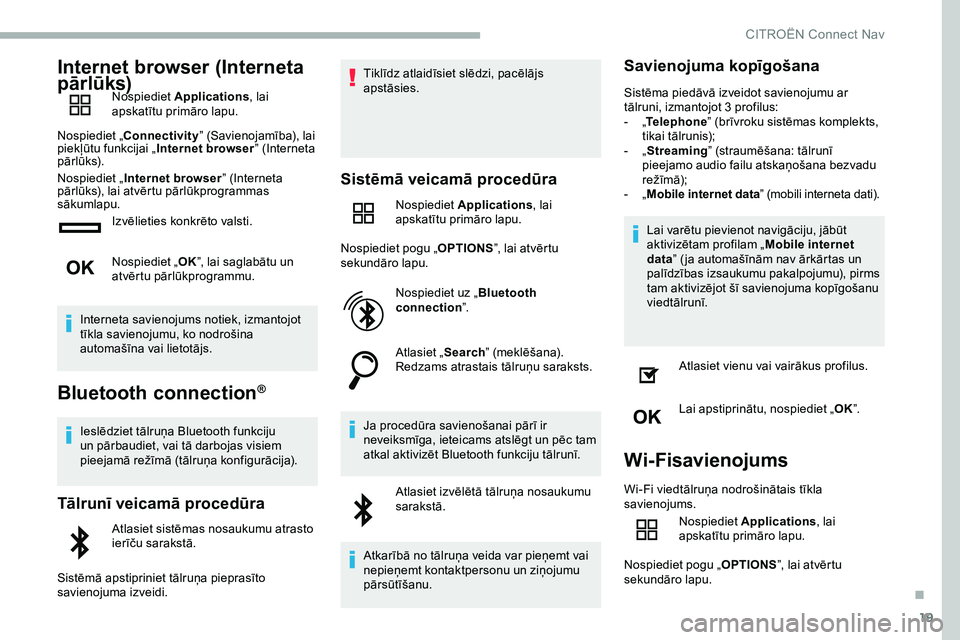 CITROEN JUMPER SPACETOURER 2020 Lietošanas Instrukcija (in Latvian) 19
Internet browser (Interneta
pārlūks)
Nospiediet Applications , lai
apskatītu primāro lapu.
Nospiediet „ Connectivity ” (Savienojamība), lai
piekļūtu funkcijai „ Internet browser” CITROEN JUMPER SPACETOURER 2020 Lietošanas Instrukcija (in Latvian) 19
Internet browser (Interneta
pārlūks)
Nospiediet Applications , lai
apskatītu primāro lapu.
Nospiediet „ Connectivity ” (Savienojamība), lai
piekļūtu funkcijai „ Internet browser”