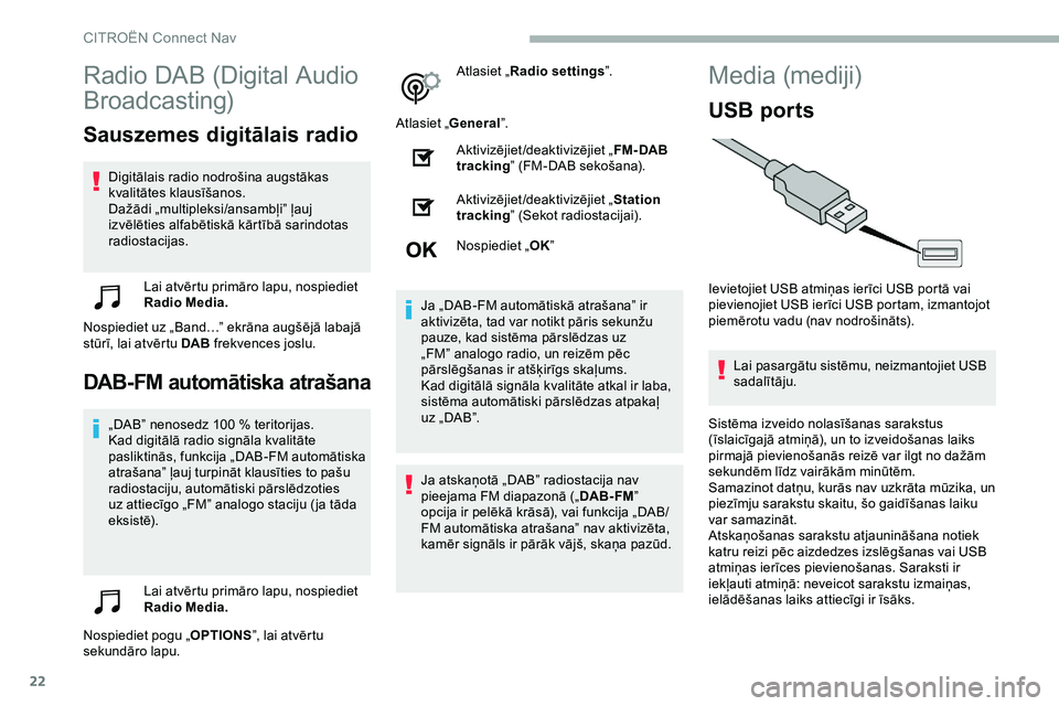 CITROEN JUMPER SPACETOURER 2020 Lietošanas Instrukcija (in Latvian) 22
Radio DAB (Digital Audio
Broadcasting)
Sauszemes digitālais radio
Digitālais radio nodrošina augstākas
kvalitātes klausīšanos.
Dažādi „multipleksi/ansambļi” ļauj
izvēlēties alfa CITROEN JUMPER SPACETOURER 2020 Lietošanas Instrukcija (in Latvian) 22
Radio DAB (Digital Audio
Broadcasting)
Sauszemes digitālais radio
Digitālais radio nodrošina augstākas
kvalitātes klausīšanos.
Dažādi „multipleksi/ansambļi” ļauj
izvēlēties alfa