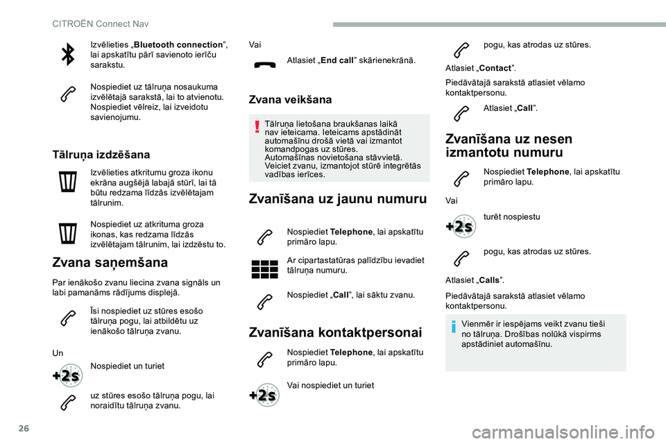 CITROEN JUMPER SPACETOURER 2020  Lietošanas Instrukcija (in Latvian) 26
Izvēlieties „Bluetooth connection ”, 
lai apskatītu pārī savienoto ierīču 
sarakstu.
Nospiediet uz tālruņa nosaukuma 
izvēlētajā sarakstā, lai to atvienotu.
Nospiediet vēlreiz, lai