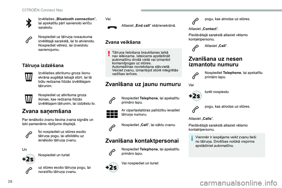 CITROEN JUMPER SPACETOURER 2020 Lietošanas Instrukcija (in Latvian) 26
Izvēlieties „Bluetooth connection ”,
lai apskatītu pārī savienoto ierīču
sarakstu.
Nospiediet uz tālruņa nosaukuma
izvēlētajā sarakstā, lai to atvienotu.
Nospiediet vēlreiz, lai CITROEN JUMPER SPACETOURER 2020 Lietošanas Instrukcija (in Latvian) 26
Izvēlieties „Bluetooth connection ”,
lai apskatītu pārī savienoto ierīču
sarakstu.
Nospiediet uz tālruņa nosaukuma
izvēlētajā sarakstā, lai to atvienotu.
Nospiediet vēlreiz, lai