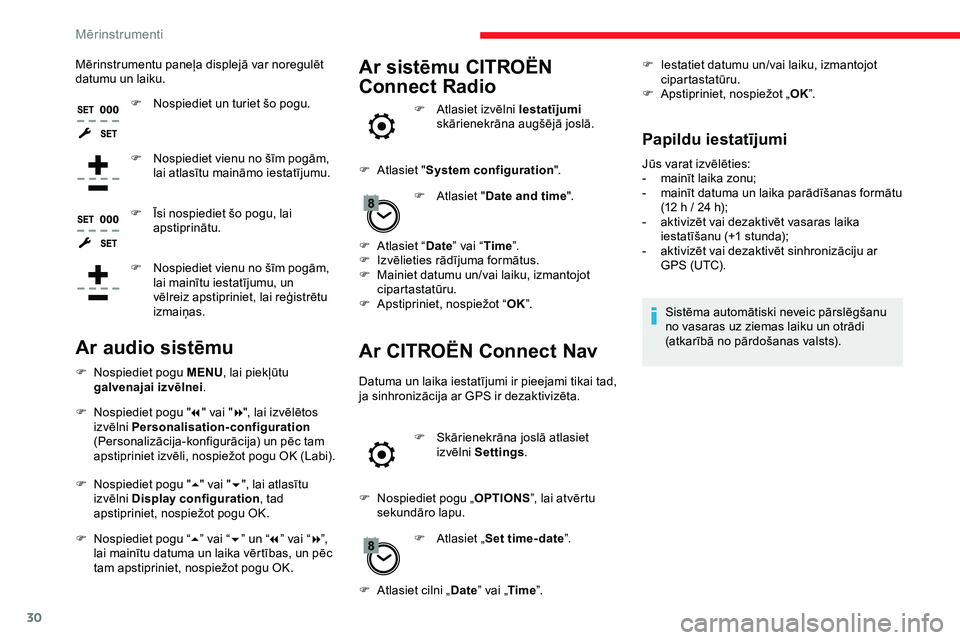 CITROEN JUMPER SPACETOURER 2020  Lietošanas Instrukcija (in Latvian) 30
Mērinstrumentu paneļa displejā var noregulēt 
datumu un laiku.F
 
N
 ospiediet un turiet šo pogu.
F
 
N
 ospiediet vienu no šīm pogām, 
lai atlasītu maināmo iestatījumu.
F
 
Ī
 si nospi