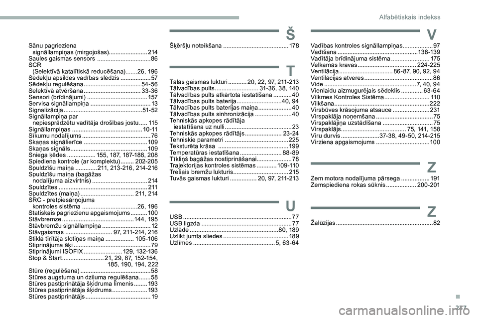 CITROEN JUMPER SPACETOURER 2020 Lietošanas Instrukcija (in Latvian) 237
Tālās gaismas lukturi ........... 20, 22, 97, 211-213
Tālvadības pults .......................... 3 1-36, 38, 140
Tālvadības pults atkārtota iestatīšana
...........40
T
ālvadības pul CITROEN JUMPER SPACETOURER 2020 Lietošanas Instrukcija (in Latvian) 237
Tālās gaismas lukturi ........... 20, 22, 97, 211-213
Tālvadības pults .......................... 3 1-36, 38, 140
Tālvadības pults atkārtota iestatīšana
...........40
T
ālvadības pul