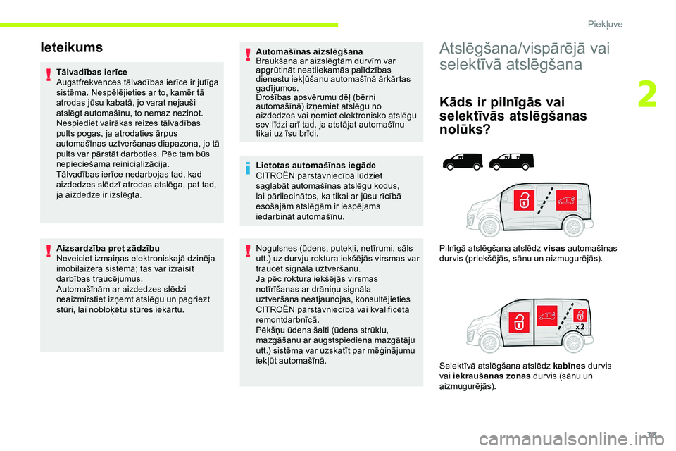 CITROEN JUMPER SPACETOURER 2020 Lietošanas Instrukcija (in Latvian) 33
Atslēgšana/vispārējā vai
selektīvā atslēgšana
Kāds ir pilnīgās vai
selektīvās atslēgšanas
nolūks?
Pilnīgā atslēgšana atslēdz visas automašīnas
dur vis (priekšējās, s CITROEN JUMPER SPACETOURER 2020 Lietošanas Instrukcija (in Latvian) 33
Atslēgšana/vispārējā vai
selektīvā atslēgšana
Kāds ir pilnīgās vai
selektīvās atslēgšanas
nolūks?
Pilnīgā atslēgšana atslēdz visas automašīnas
dur vis (priekšējās, s