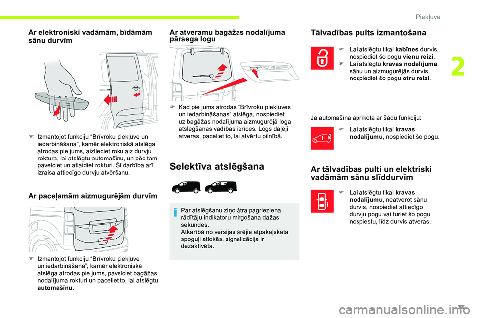 CITROEN JUMPER SPACETOURER 2020 Lietošanas Instrukcija (in Latvian) 35
Ar elektroniski vadāmām, bīdāmām
sānu durvīm
Ar paceļamām aizmugurējām dur vīmAr atveramu bagāžas nodalījuma
pārsega logu
F Kad pie jums atrodas “Brīvroku piekļuves
un iedarb CITROEN JUMPER SPACETOURER 2020 Lietošanas Instrukcija (in Latvian) 35
Ar elektroniski vadāmām, bīdāmām
sānu durvīm
Ar paceļamām aizmugurējām dur vīmAr atveramu bagāžas nodalījuma
pārsega logu
F Kad pie jums atrodas “Brīvroku piekļuves
un iedarb