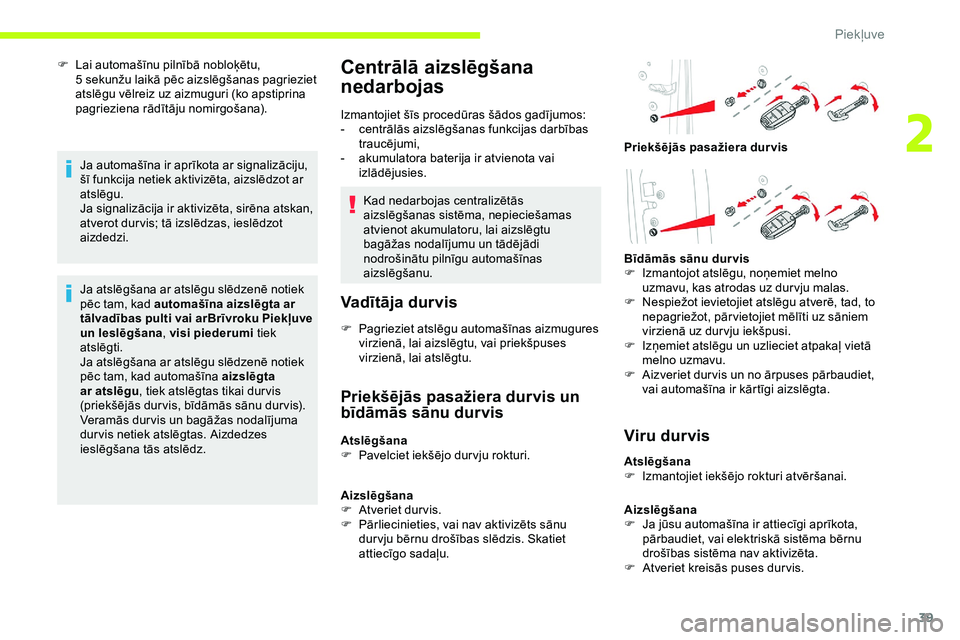 CITROEN JUMPER SPACETOURER 2020 Lietošanas Instrukcija (in Latvian) 39
F Lai automašīnu pilnībā nobloķētu, 5 sekunžu laikā pēc aizslēgšanas pagrieziet
atslēgu vēlreiz uz aizmuguri (ko apstiprina
pagrieziena rādītāju nomirgošana).
Ja automašīna i CITROEN JUMPER SPACETOURER 2020 Lietošanas Instrukcija (in Latvian) 39
F Lai automašīnu pilnībā nobloķētu, 5 sekunžu laikā pēc aizslēgšanas pagrieziet
atslēgu vēlreiz uz aizmuguri (ko apstiprina
pagrieziena rādītāju nomirgošana).
Ja automašīna i