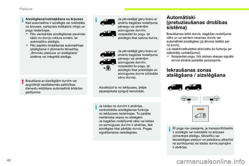 CITROEN JUMPER SPACETOURER 2020 Lietošanas Instrukcija (in Latvian) 42
Iekraušanas zonas
atslēgšana / aizslēgšana
Šī poga nav pieejama, ja transportlīdzeklis
ir aizslēgts vai nobloķēts no ārpuses
(izmantojot atslēgu, tālvadību vai
bezatslēgas piek CITROEN JUMPER SPACETOURER 2020 Lietošanas Instrukcija (in Latvian) 42
Iekraušanas zonas
atslēgšana / aizslēgšana
Šī poga nav pieejama, ja transportlīdzeklis
ir aizslēgts vai nobloķēts no ārpuses
(izmantojot atslēgu, tālvadību vai
bezatslēgas piek