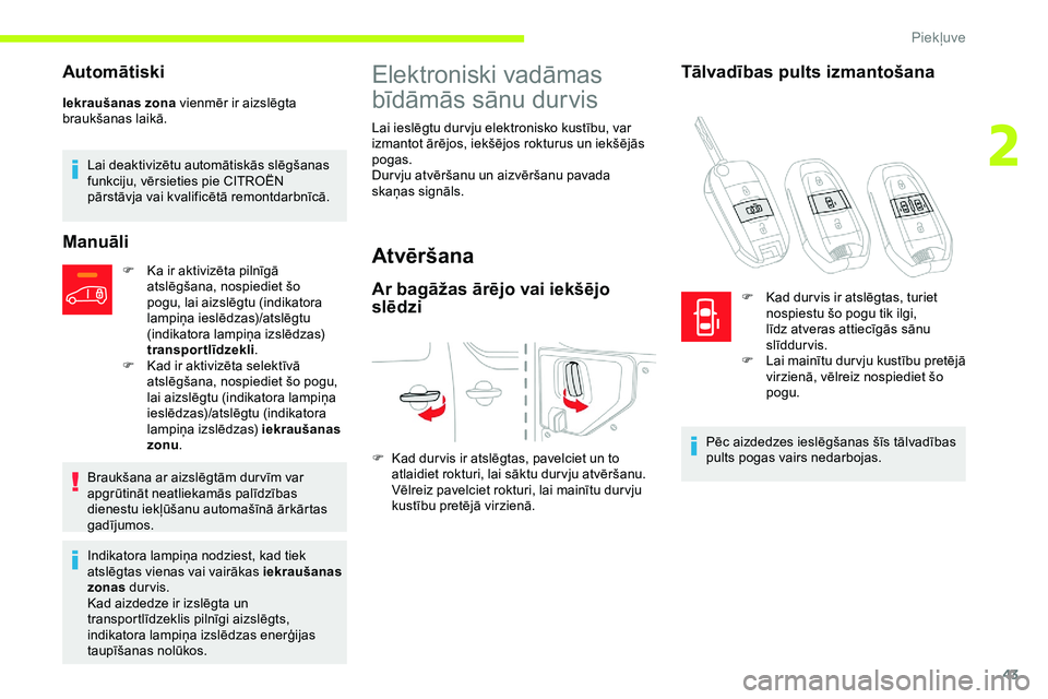 CITROEN JUMPER SPACETOURER 2020 Lietošanas Instrukcija (in Latvian) 43
Automātiski
Iekraušanas zona vienmēr ir aizslēgta
braukšanas laikā.
Lai deaktivizētu automātiskās slēgšanas
funkciju, vērsieties pie CITROËN
pārstāvja vai kvalificētā remontdarb CITROEN JUMPER SPACETOURER 2020 Lietošanas Instrukcija (in Latvian) 43
Automātiski
Iekraušanas zona vienmēr ir aizslēgta
braukšanas laikā.
Lai deaktivizētu automātiskās slēgšanas
funkciju, vērsieties pie CITROËN
pārstāvja vai kvalificētā remontdarb