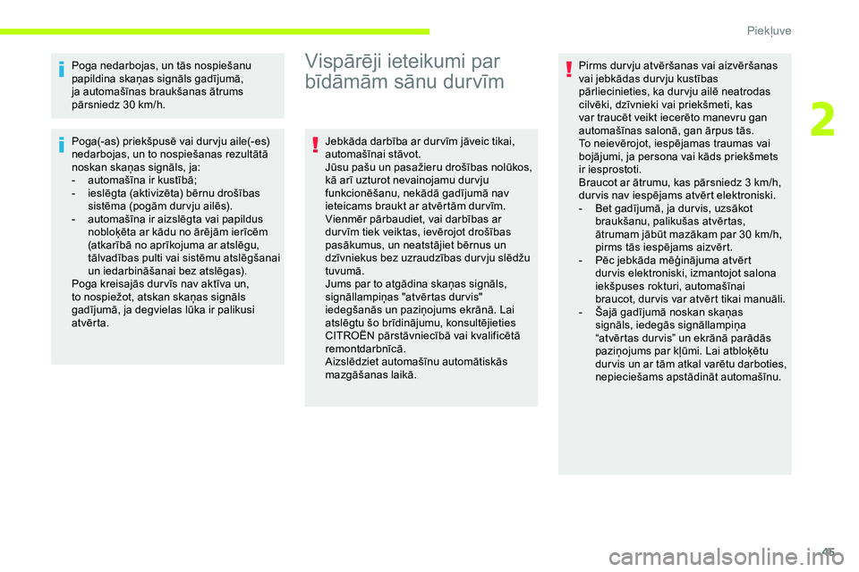 CITROEN JUMPER SPACETOURER 2020 Lietošanas Instrukcija (in Latvian) 45
Poga nedarbojas, un tās nospiešanu
papildina skaņas signāls gadījumā,
ja automašīnas braukšanas ātrums
pārsniedz 30 km/h.
Poga(-as) priekšpusē vai dur vju aile(-es)
nedarbojas, un CITROEN JUMPER SPACETOURER 2020 Lietošanas Instrukcija (in Latvian) 45
Poga nedarbojas, un tās nospiešanu
papildina skaņas signāls gadījumā,
ja automašīnas braukšanas ātrums
pārsniedz 30 km/h.
Poga(-as) priekšpusē vai dur vju aile(-es)
nedarbojas, un