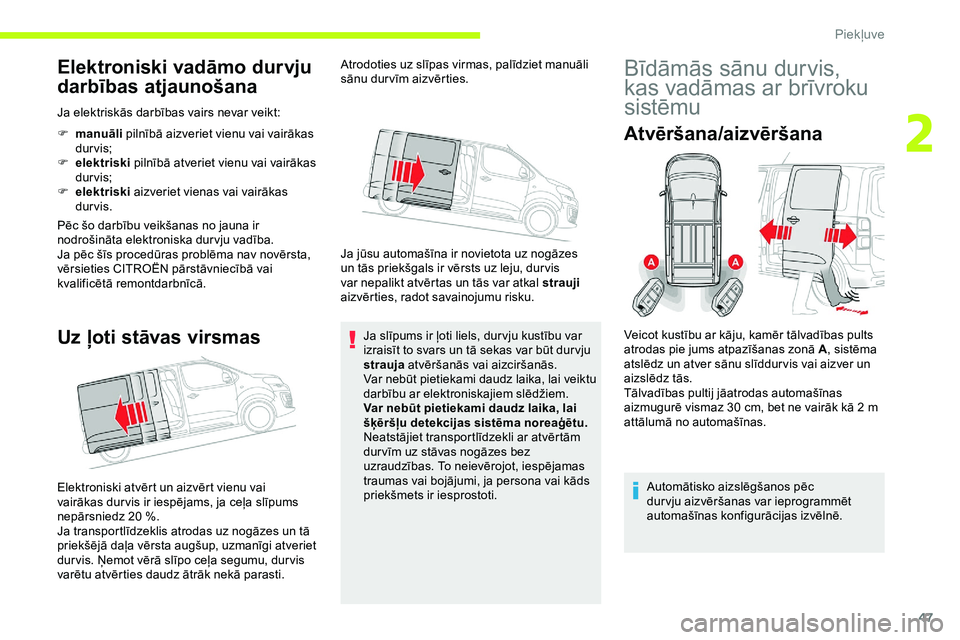 CITROEN JUMPER SPACETOURER 2020 Lietošanas Instrukcija (in Latvian) 47
Elektroniski vadāmo durvju
darbības atjaunošana
Ja elektriskās darbības vairs nevar veikt:
F
man
uāli pilnībā aizveriet vienu vai vairākas
durvis;
F
e
lektriski pilnībā atveriet CITROEN JUMPER SPACETOURER 2020 Lietošanas Instrukcija (in Latvian) 47
Elektroniski vadāmo durvju
darbības atjaunošana
Ja elektriskās darbības vairs nevar veikt:
F
man
uāli pilnībā aizveriet vienu vai vairākas
durvis;
F
e
lektriski pilnībā atveriet