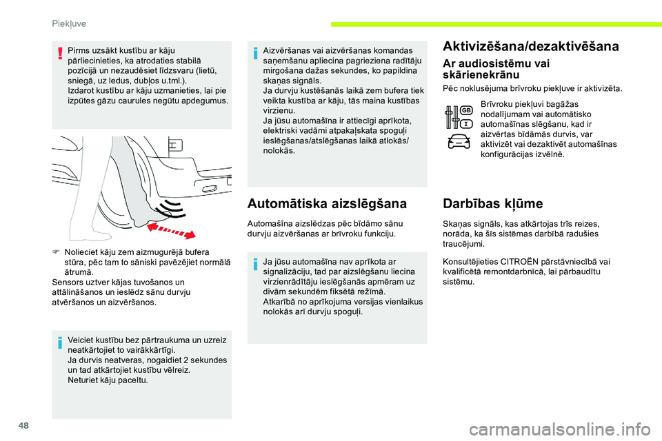 CITROEN JUMPER SPACETOURER 2020 Lietošanas Instrukcija (in Latvian) 48
Pirms uzsākt kustību ar kāju
pārliecinieties, ka atrodaties stabilā
pozīcijā un nezaudēsiet līdzsvaru (lietū,
sniegā, uz ledus, dubļos u.tml.).
Izdarot kustību ar kāju uzmanieties, CITROEN JUMPER SPACETOURER 2020 Lietošanas Instrukcija (in Latvian) 48
Pirms uzsākt kustību ar kāju
pārliecinieties, ka atrodaties stabilā
pozīcijā un nezaudēsiet līdzsvaru (lietū,
sniegā, uz ledus, dubļos u.tml.).
Izdarot kustību ar kāju uzmanieties,