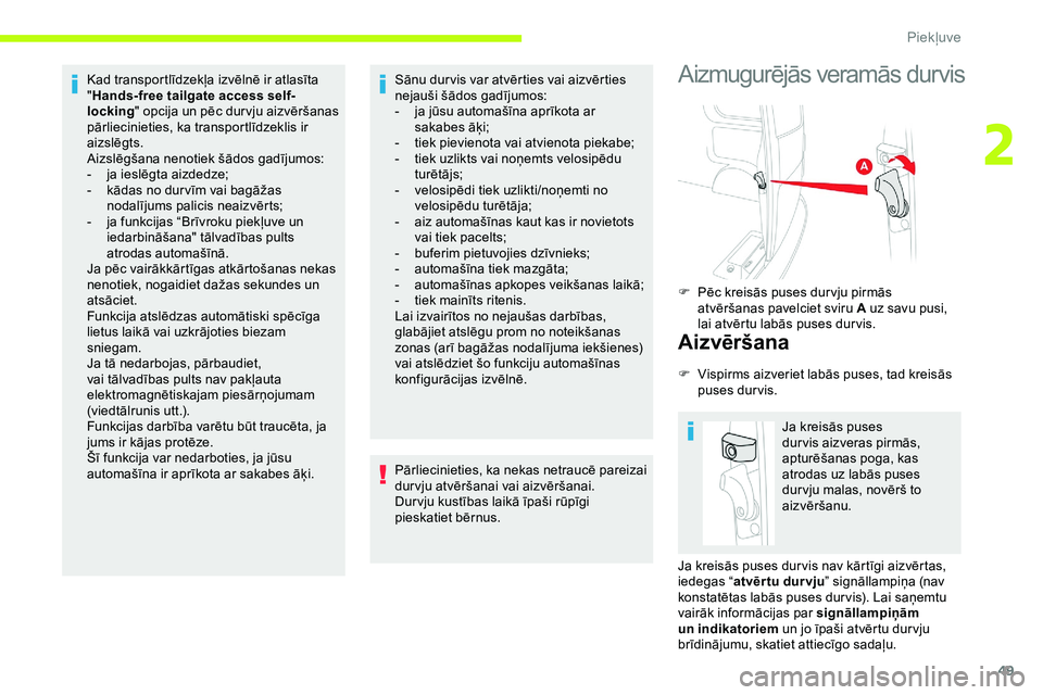 CITROEN JUMPER SPACETOURER 2020  Lietošanas Instrukcija (in Latvian) 49
Kad transportlīdzekļa izvēlnē ir atlasīta 
"Hands-free tailgate access self-
locking " opcija un pēc dur vju aizvēršanas 
pārliecinieties, ka transportlīdzeklis ir 
aizslēgts.
Ai