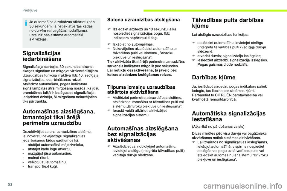 CITROEN JUMPER SPACETOURER 2020  Lietošanas Instrukcija (in Latvian) 52
Signalizācijas 
iedarbināšana
Signalizācija darbojas 30 sekundes, skanot 
s kaņas signālam un mirgojot virzienrādītājiem.
Uzraudzības funkcija ir aktīva līdz 10.
  secīgajai 
signaliz�