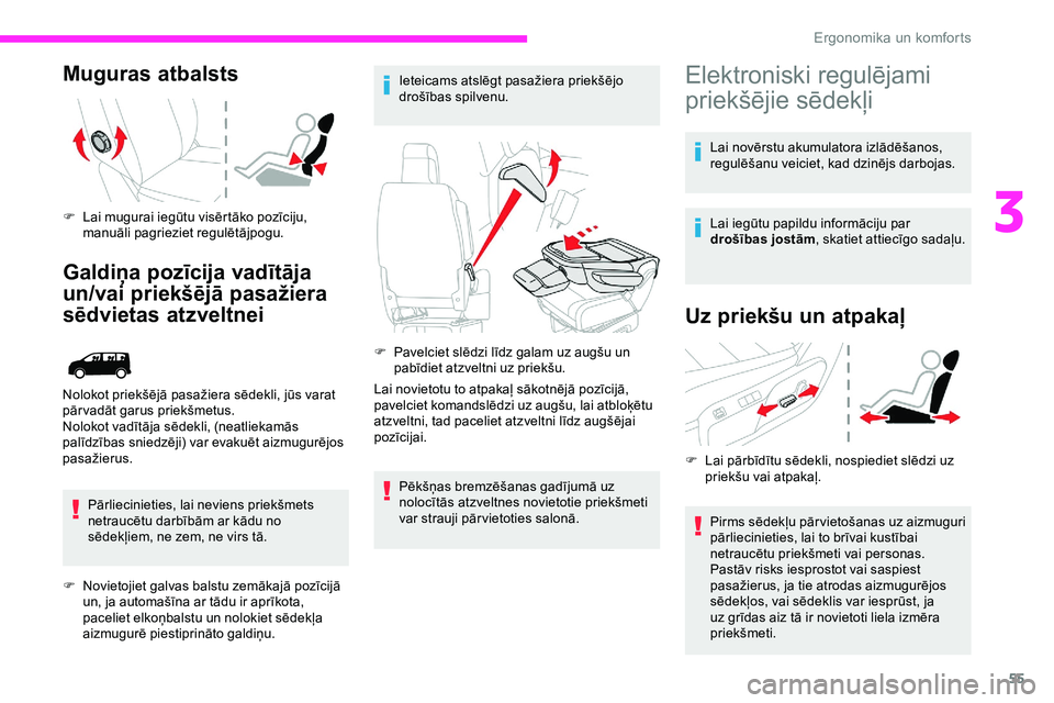 CITROEN JUMPER SPACETOURER 2020  Lietošanas Instrukcija (in Latvian) 55
Muguras atbalsts
F Lai mugurai iegūtu visērtāko pozīciju, manuāli pagrieziet regulētājpogu.
Galdiņa pozīcija vadītāja 
un/vai priekšējā pasažiera 
sēdvietas atzveltnei
Pārlieciniet