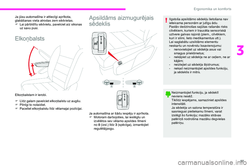 CITROEN JUMPER SPACETOURER 2020  Lietošanas Instrukcija (in Latvian) 57
Ja jūsu automašīna ir attiecīgi aprīkota, 
glabāšanas vieta atrodas zem sēdvietas.
F 
L
 ai pārbīdītu sēdvietu, pavelciet aiz siksnas 
uz savu pusi.
Elkoņbalsts
Elkoņbalstam ir ierobi