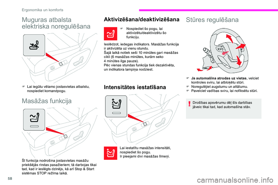 CITROEN JUMPER SPACETOURER 2020  Lietošanas Instrukcija (in Latvian) 58
Muguras atbalsta 
elektriska noregulēšana
F Lai iegūtu vēlamo jostasvietas atbalstu, nospiediet komandpogu.
Masāžas funkcija
Šī funkcija nodrošina jostasvietas masāžu 
priekšējās rind