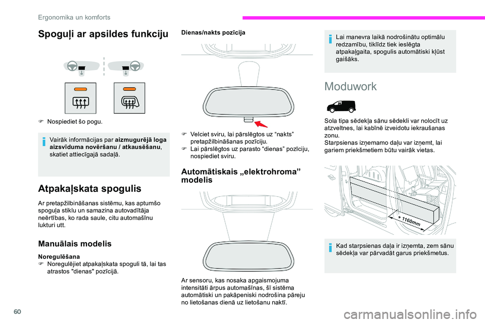 CITROEN JUMPER SPACETOURER 2020  Lietošanas Instrukcija (in Latvian) 60
Spoguļi ar apsildes funkciju
F Nospiediet šo pogu.Vairāk informācijas par aizmugurējā loga 
aizsvīduma novēršanu / atkausēšanu , 
skatiet attiecīgajā sadaļā.
Atpakaļskata spogulis
A