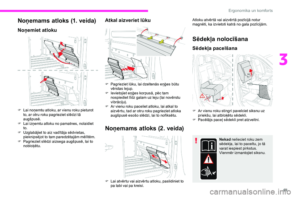 CITROEN JUMPER SPACETOURER 2020 Lietošanas Instrukcija (in Latvian) 61
Noņemams atloks (1. veida)
Noņemiet atloku
F Lai noņemtu atloku, ar vienu roku pieturot
to, ar otru roku pagrieziet slēdzi tā
augšpusē.
F
L
ai izņemtu atloku no pamatnes, nolaidiet
to CITROEN JUMPER SPACETOURER 2020 Lietošanas Instrukcija (in Latvian) 61
Noņemams atloks (1. veida)
Noņemiet atloku
F Lai noņemtu atloku, ar vienu roku pieturot
to, ar otru roku pagrieziet slēdzi tā
augšpusē.
F
L
ai izņemtu atloku no pamatnes, nolaidiet
to