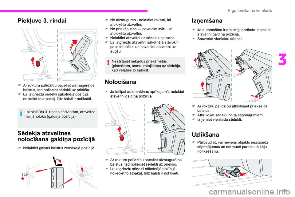 CITROEN JUMPER SPACETOURER 2020 Lietošanas Instrukcija (in Latvian) 65
Piekļuve 3. rindai
F Ar roktura palīdzību paceliet aizmugurējos
balstus, tad nolieciet sēdekli uz priekšu.
F
L
ai atgrieztu sēdekli sākotnējā pozīcijā,
nolieciet to atpakaļ, līdz CITROEN JUMPER SPACETOURER 2020 Lietošanas Instrukcija (in Latvian) 65
Piekļuve 3. rindai
F Ar roktura palīdzību paceliet aizmugurējos
balstus, tad nolieciet sēdekli uz priekšu.
F
L
ai atgrieztu sēdekli sākotnējā pozīcijā,
nolieciet to atpakaļ, līdz